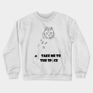 Take me to the space Crewneck Sweatshirt